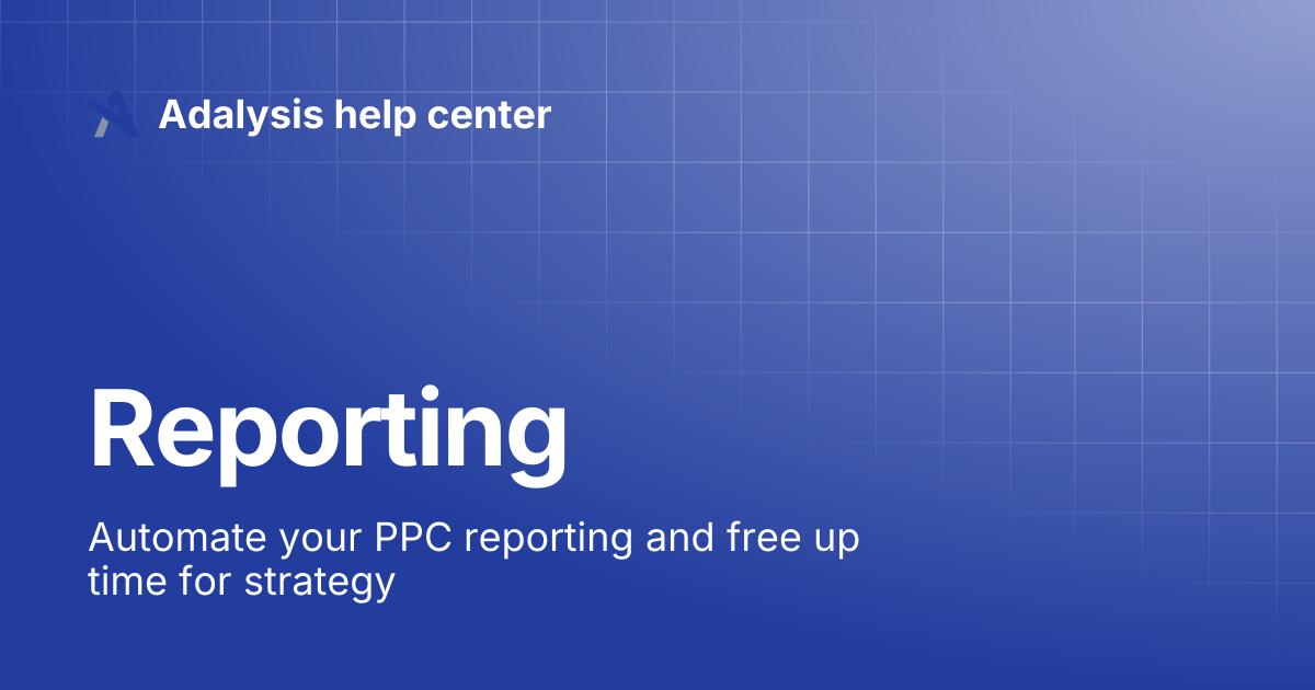 Reporting | Adalysis help center