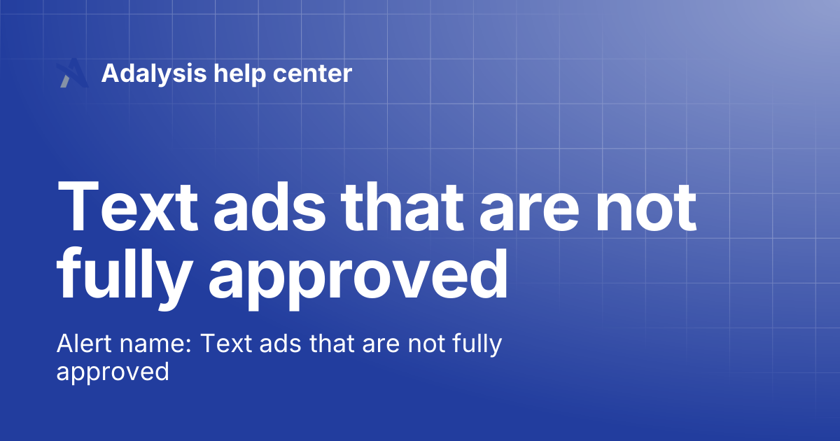 Text ads that are not fully approved | Adalysis help center
